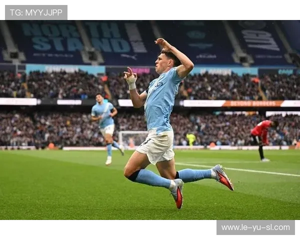 福登崛起：曼城新核心球员展现卓越实力